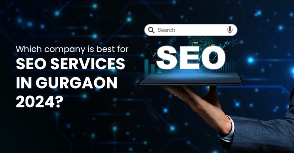 Which Company is Best for SEO Services in Gurgaon 2024?