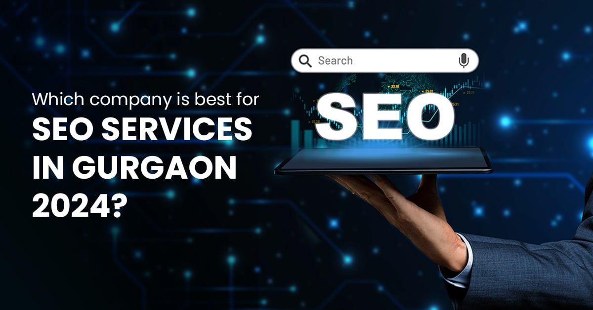 Which Company is Best for SEO Services in Gurgaon 2024?