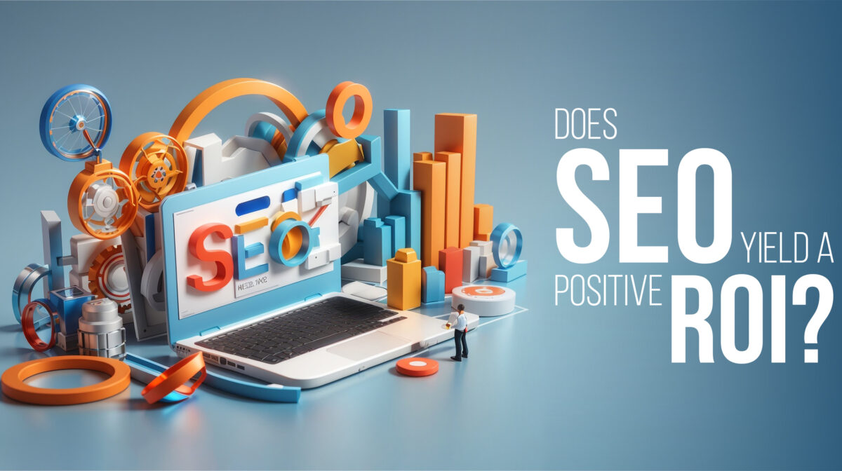 Does SEO yield a positive ROI