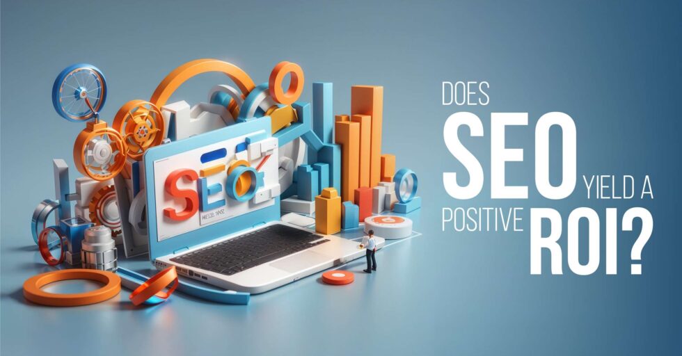 Does SEO yield a positive ROI