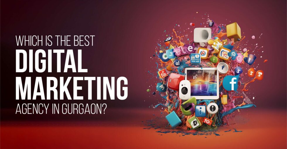 Which is the Best Digital Marketing Agency in Gurgaon