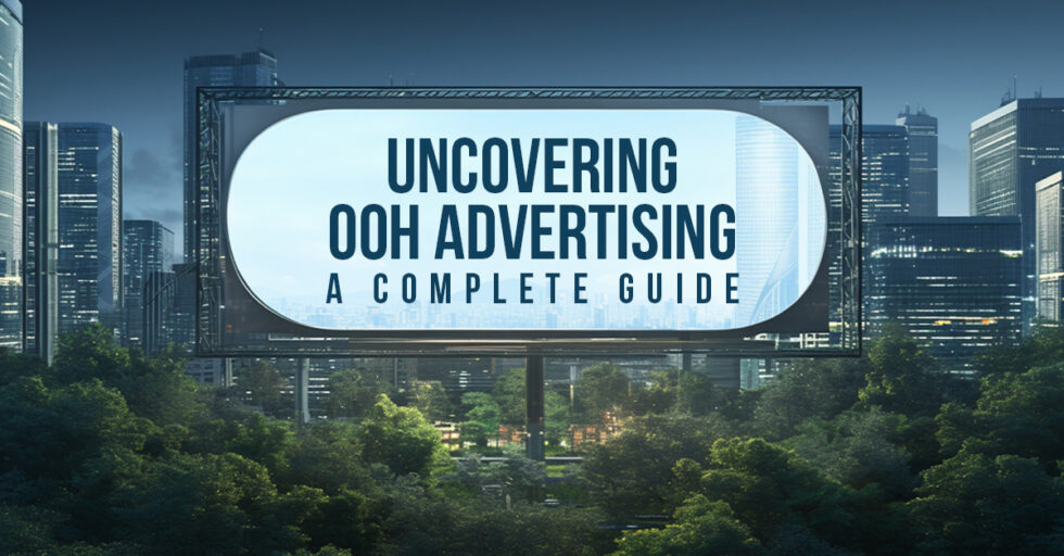 Discover the Secret to Successful Outdoor Advertising: The Complete Guide to OOH Advertising