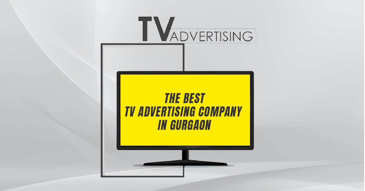 Which Company is best for TV Advertising in Gurgaon